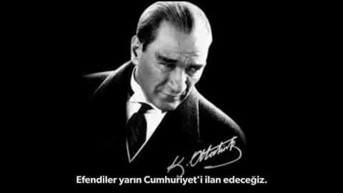 EFENDİLER YARIN CUMHURİYETİ İLAN EDECEĞİZ. Mustafa Kemal ATATÜRK